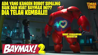 BAYMAX 2 TELAH KEMBALI DARI TIDUR PANJANGNYA!! - Alur Cerita Baymax 2022