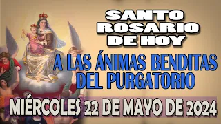 SANTO ROSARIO A LAS ANIMAS BENDITAS DEL PURGATORIO DEL DIA HOY MIERCOLES 22 DE MAYO DE 2024