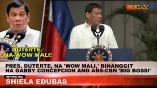 PRES  DUTERTE, NA 'WOW MALI,' BINANGGIT NA GABBY CONCEPCION ANG ABS CBN 'BIG BOSS!'
