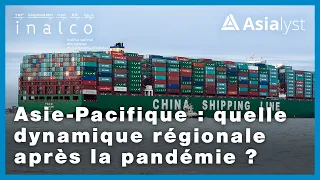 Asie-Pacifique : quelle dynamique régionale après la pandémie ?