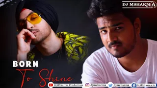 Born To Shine - Ninad Remix - Diljit Dosanjh (Remix Music Video) G.O.A.T Punjabi Song | DjMSharma