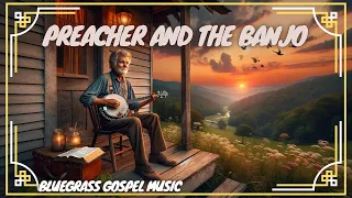 Preacher and the Banjo | Bluegrass Gospel Worship Appalachian Mountain Music Song Fiddle Banjo