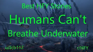 Best HFY Reddit Stories: Humans Can't Breathe Underwater (r/HFY)