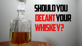 Should you decant your whiskey?