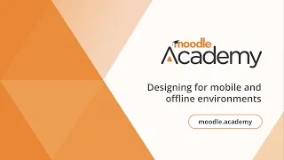 Designing for mobile and offline environments | Moodle Academy