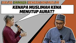 Dialog Dr MAZA Dengan Non Muslim : Kenapa Muslimah Kena Menutup Aurat?