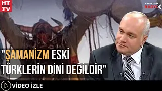 "Şamanizm Eski Türklerin Dini Değildir"