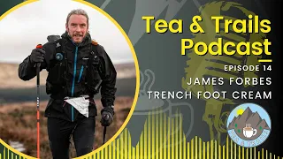 James Forbes - Trench Foot Cream - Tea and Trails - Episode 14