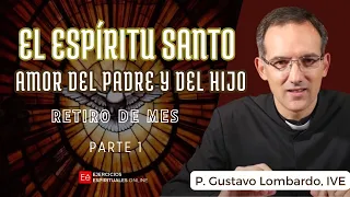 El Espíritu Santo: Amor del Padre y Del Hijo - Retiro de Mes - Parte 1 - P Gustavo Lombardo.