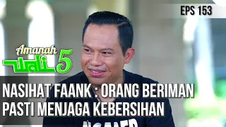 NASIHAT FAANK : ORANG BERIMAN PASTI MENJAGA KEBERSIHAN - AMANAH WALI 5 [PART 4]