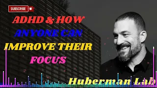 ADHD & How Anyone Can Improve Their Focus II Huberman Lab