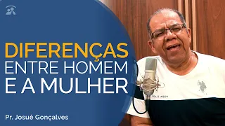 Entendendo as Diferenças entre homem e mulher - Pr Josué Gonçalves