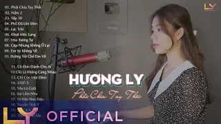 ♫ Phải Chia Tay Thôi , Nắm  , Sắp 30 - Hương Ly - Những Bài Hát Hay Nhất Của Hương Ly 2022