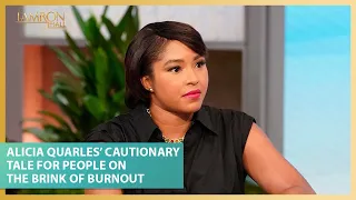 Alicia Quarles’ Cautionary Tale For People On The Brink of Burnout