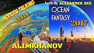 MODERN TALKING - STYLE 2017- ALIMKHANOV. A - OCEAN OF FANTASY / Lyric By Alexander bez ( TDH DRIVER)