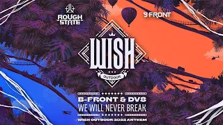 B-Front & DV8 - We Will Never Break (Official WiSH Outdoor Anthem 2022)