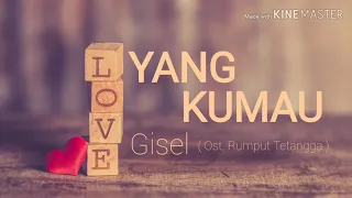 [ Lirik ] Gisel - Yang kumau (Ost. Rumput tetangga)