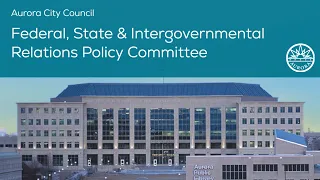 Federal, State & Intergovernmental Relations Policy Committee - April 7, 2023