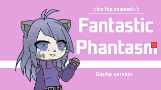 Fantastic Phantasm (☆Ice fox channel☆ Gacha ver.) RPPGV