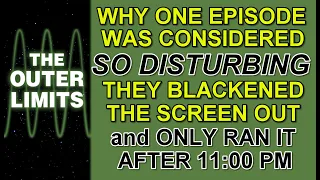 Why 1 episode of THE OUTER LIMITS was so DISTURBING they had to mask the image & show it after 11PM.