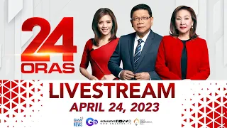 24 Oras Livestream: April 24, 2023 - Replay