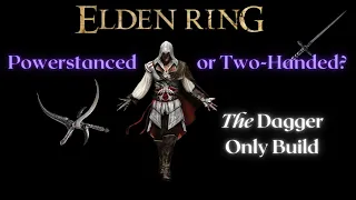 Dagger Only Build (2-Handed or Powerstanced - Ultimate Moveset Breakdown) Elden Ring