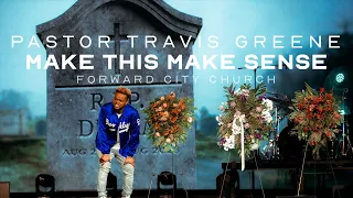 Make This Make Sense | Pastor Travis Greene | Forward City Church