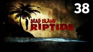 Прохождение Dead Island: Riptide - Часть 38 — Боссы: Джеймс Нисир и Оливье Уэндж