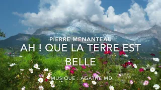 AH ! QUE LA TERRE EST BELLE - Pierre Menanteau - Mis en musique et interprété par Agathe MD