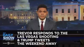 Trevor Responds to the Las Vegas Shooting & Trump Tweets the Weekend Away: The Daily Show