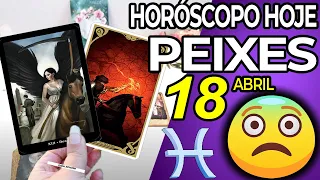 PREPARE-SE⚠️ PARA UMA NOTÍCIA MUITO FORTE💥😱 Peixes ♓ 18 abril 2024 Horoscopo do dia de hoje ♓ Tarot