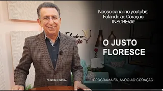 O JUSTO FLORESCE | Programa Falando ao Coração | Pr Gentil R.Oliveira.