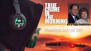 True Crime In The Morning. Episode 15. Bill & Peggy Stephenson