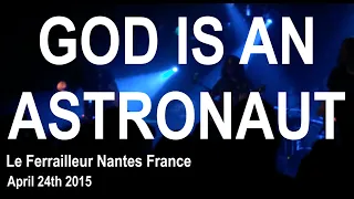 GOD IS AN ASTRONAUT Live Full Concert HD @ Le Ferrailleur Nantes France April 24th 2015