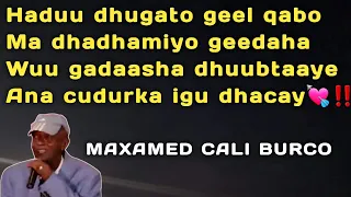 haduu dhugato geel qabo lyrics , maxamed cali burco heesta dhaqtar baa isku keen qoray , hees macaan