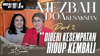 MEZBAH DOA PS.DEBBY BASJIR "DIBERI KESEMPATAN HIDUP KEMBALI" PART 2 - MINGGU 31 MARET 24 - Pk. 20.00