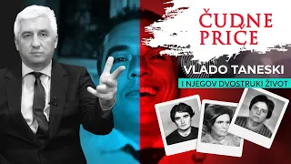 ČUDNE PRIČE 87 - VLADO TANESKI i njegov dvostruki život‼