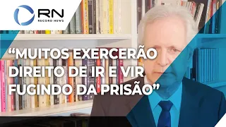 Augusto Nunes: "Muitos exercerão o direito de ir e vir para fugir da cadeia"