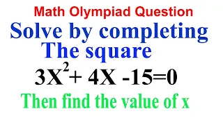 Math Olympiad Question -9: 3x^2+4x-15=0 Solve by completing square step-by step