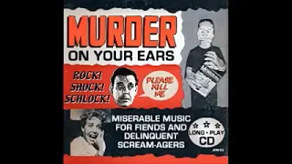 Various - Murder In Your Ears ROCK SHOCK SCHLOCK! 50s 60s Garage-Surf-Trash-Weird-Spooky-Surf Music