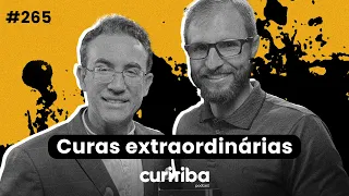 CURAS EXTRAORDINÁRIAS | [TIAGO ROCHA & JULIO LUCHMANN] | CURITIBA PODCAST #265