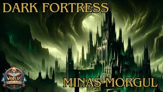 Lord of the Rings Lore: The Dark Fortress of Minas Morgul