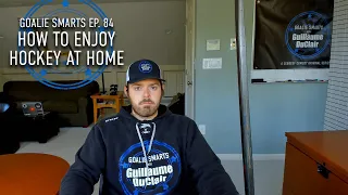 How to Enjoy Hockey at Home - Goalie Smarts Ep. 84