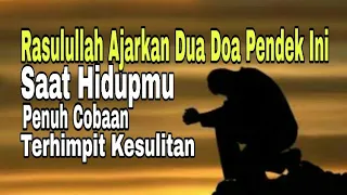 Inilah Dua Doa Pendek Yang Diajarkan Rasulullah ﷺ Saat Hidup Penuh Cobaan & Terhimpit Kesulitan