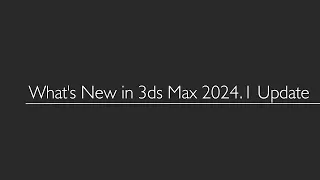 What's New in 3ds Max 2024.1 Update