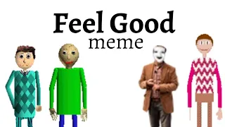 Feel Good meme. (with Baldi, Alex, Viktor and Billy)