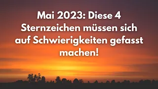 Mai 2023: Diese 4 Sternzeichen müssen sich auf Schwierigkeiten gefasst machen! #astrologie