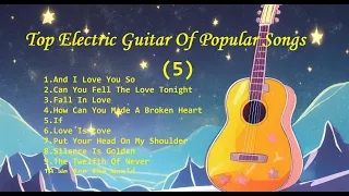 Romantic Guitar(5) - Classic Melody for happy Mood - Top Electric Guitar Of Popular Songs