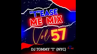 "T"ease Me Mix Vol 57 DJ TOMMY "T" (NYC) 10.22