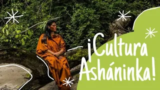 ¡Cultura ashaninka!